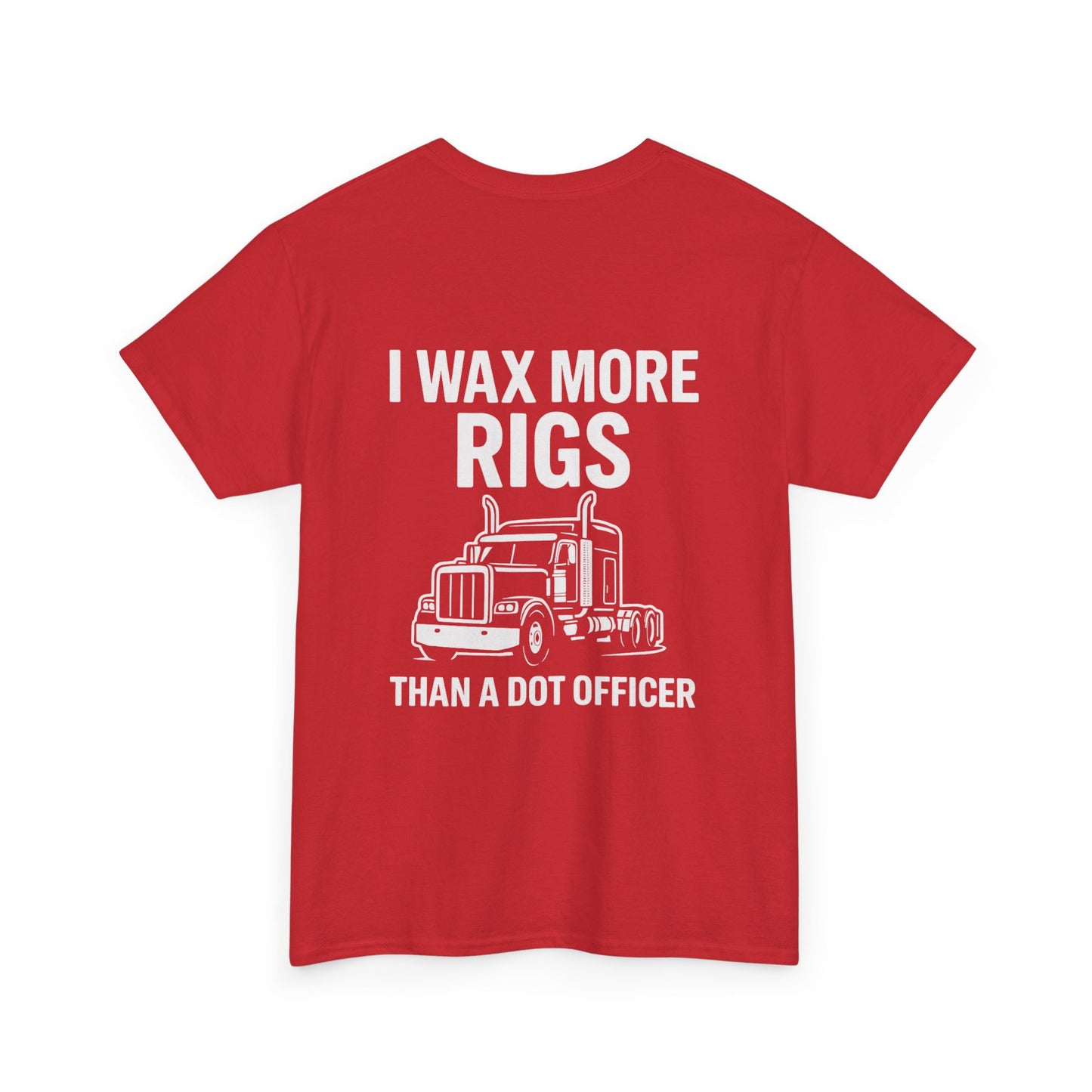 I Wax More Rigs Than a DOT Officer – Funny Trucker Tee