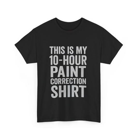 This Is My Paint Correction Shirt – 10 Hour Grind