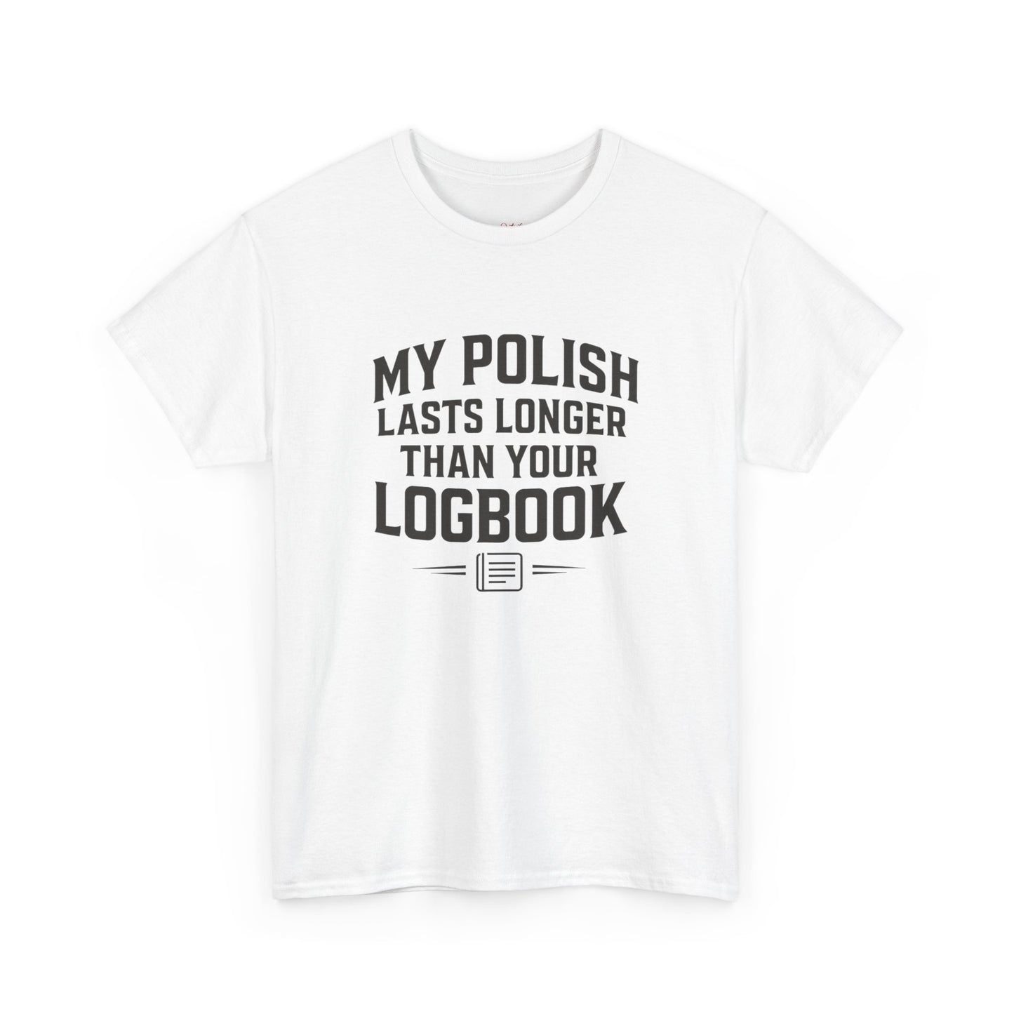 My Polish Lasts Longer Than Your Logbook | Funny Auto Detailing T-Shirt for Detailers & Truckers