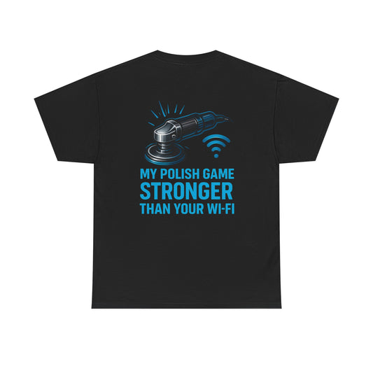 My Polish Game Stronger Than Your Wi-Fi | Funny Auto Detailer T-Shirt for Car Guys & Polishing Pros