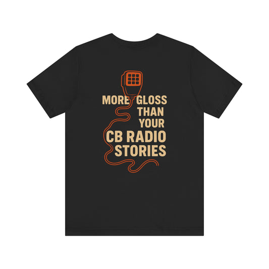 Funny Trucker CB Radio Shirt – “More Gloss Than Your CB Radio Stories” – Retro Distressed Gift for Drivers, Ham Radio Operators, CB Enthusiasts