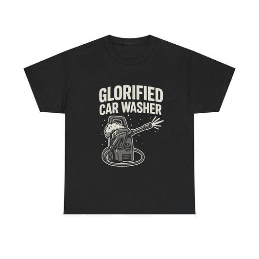 Glorified Car Washer T-Shirt – Funny Automotive Detailing Pressure Washer Tee