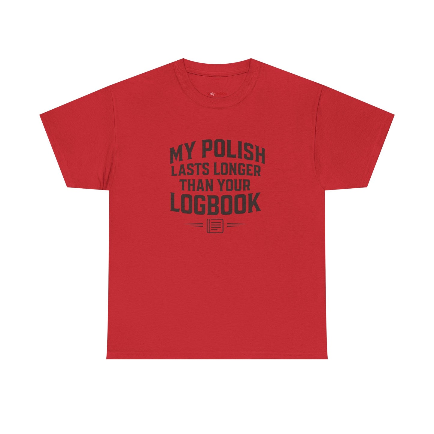 My Polish Lasts Longer Than Your Logbook | Funny Auto Detailing T-Shirt for Detailers & Truckers