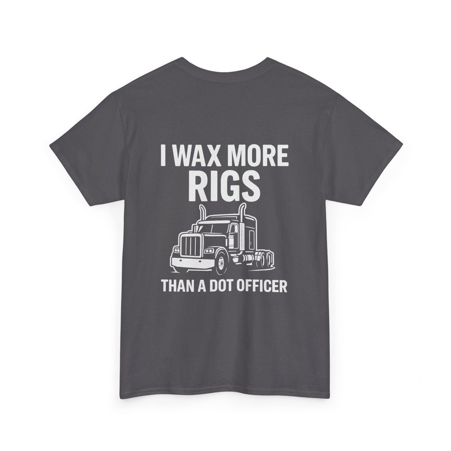 I Wax More Rigs Than a DOT Officer – Funny Trucker Tee