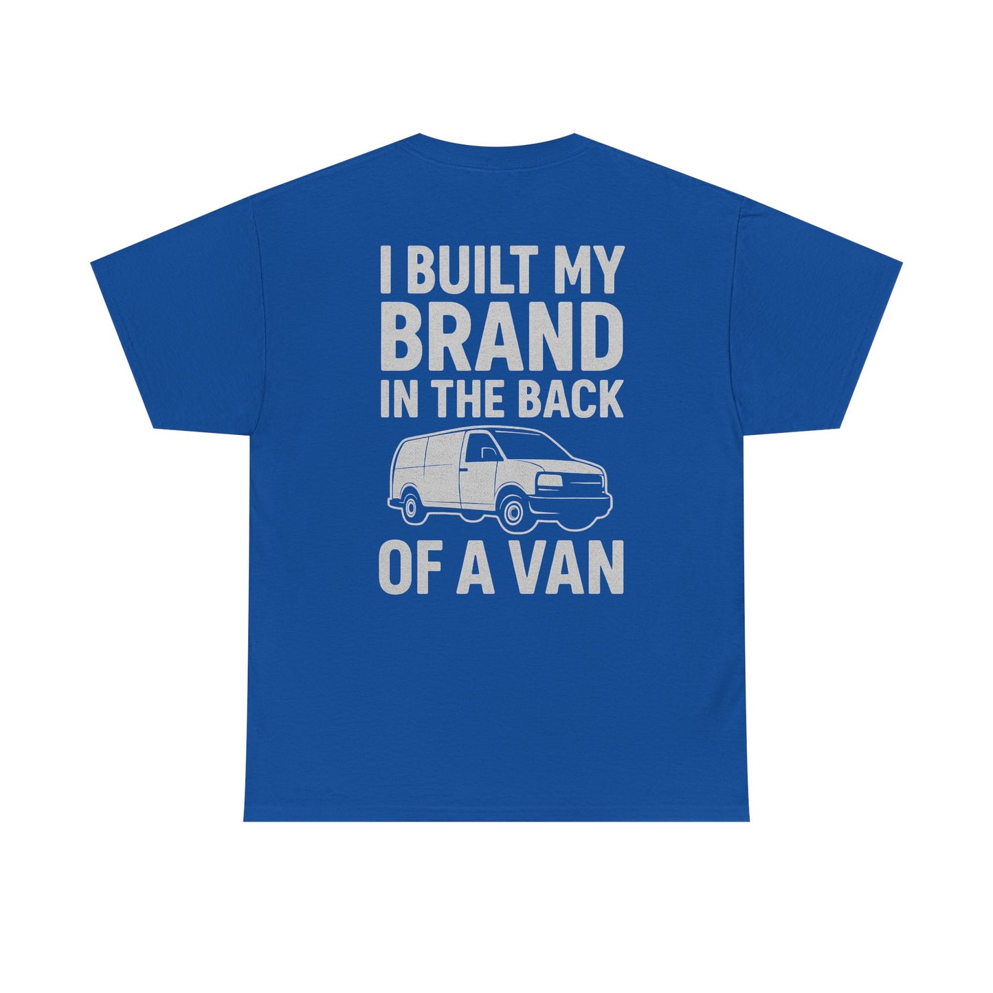 I Built My Brand in the Back of a Van T-Shirt | Mobile Hustler Edition