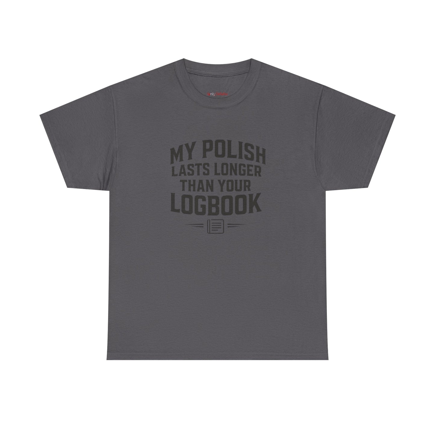 My Polish Lasts Longer Than Your Logbook | Funny Auto Detailing T-Shirt for Detailers & Truckers