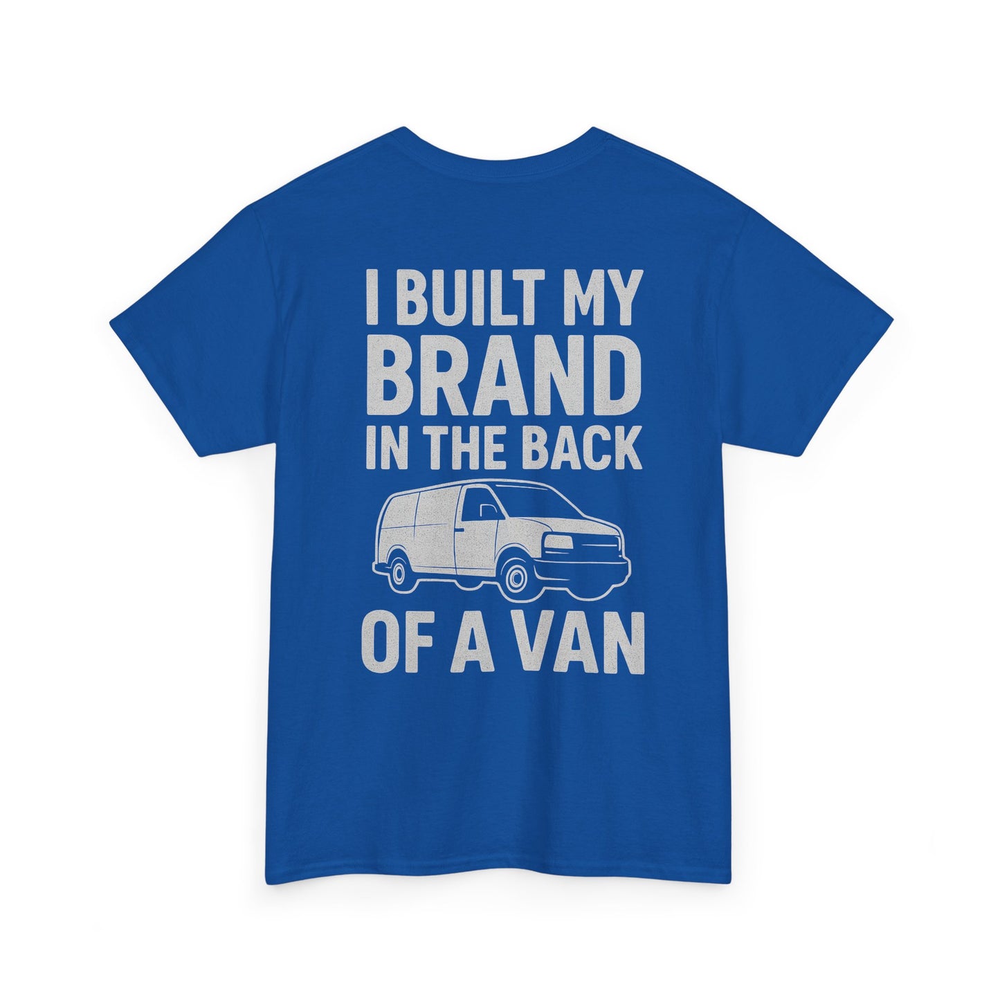 I Built My Brand in the Back of a Van T-Shirt | Mobile Hustler Edition