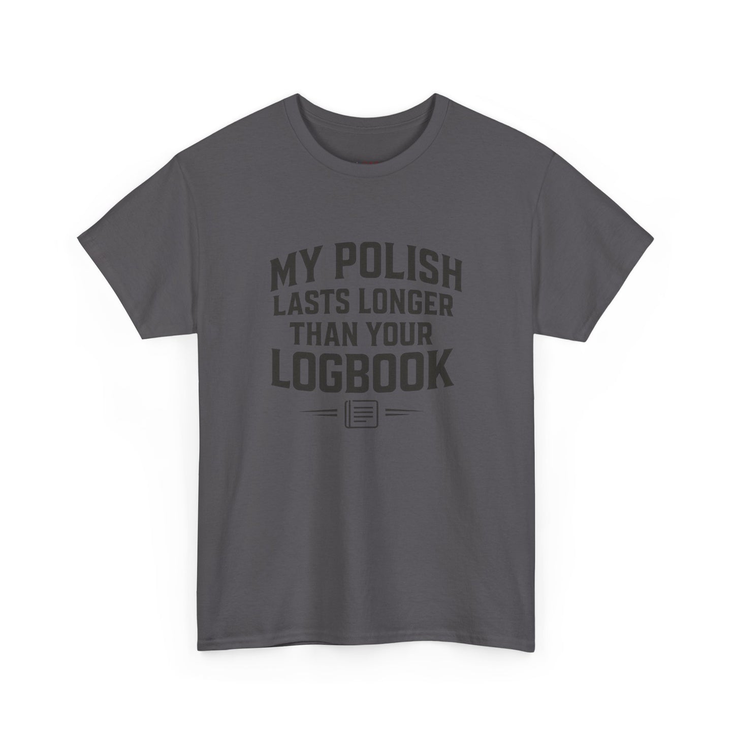 My Polish Lasts Longer Than Your Logbook | Funny Auto Detailing T-Shirt for Detailers & Truckers