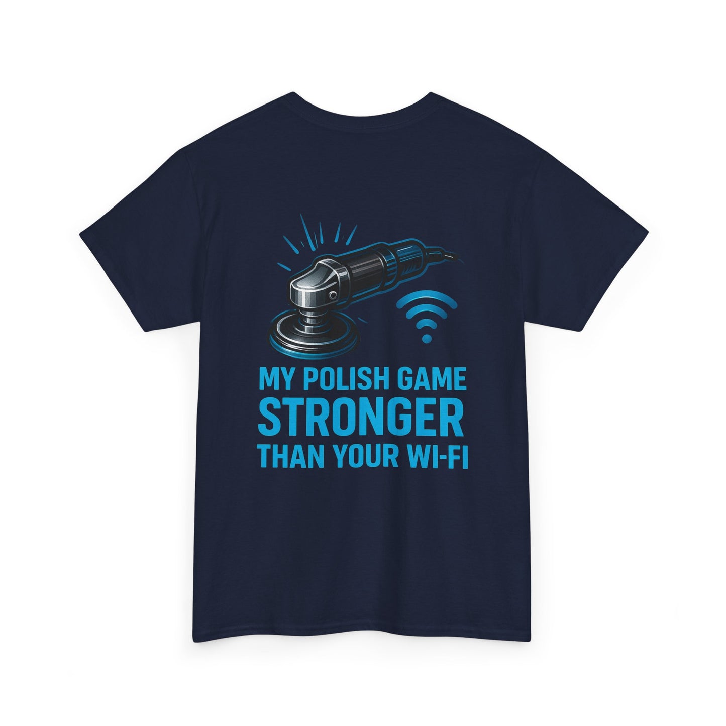 My Polish Game Stronger Than Your Wi-Fi | Funny Auto Detailer T-Shirt for Car Guys & Polishing Pros