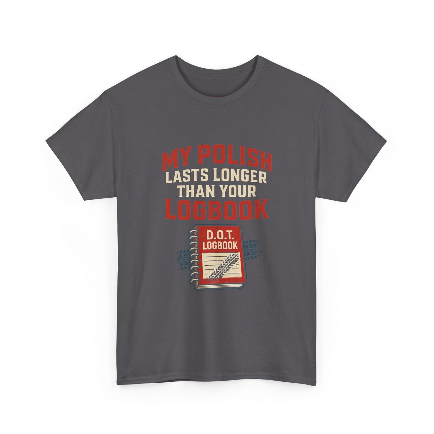 Funny Trucker Shirt – My Polish Lasts Longer Than Your Logbook | DOT Driver Gift Tee