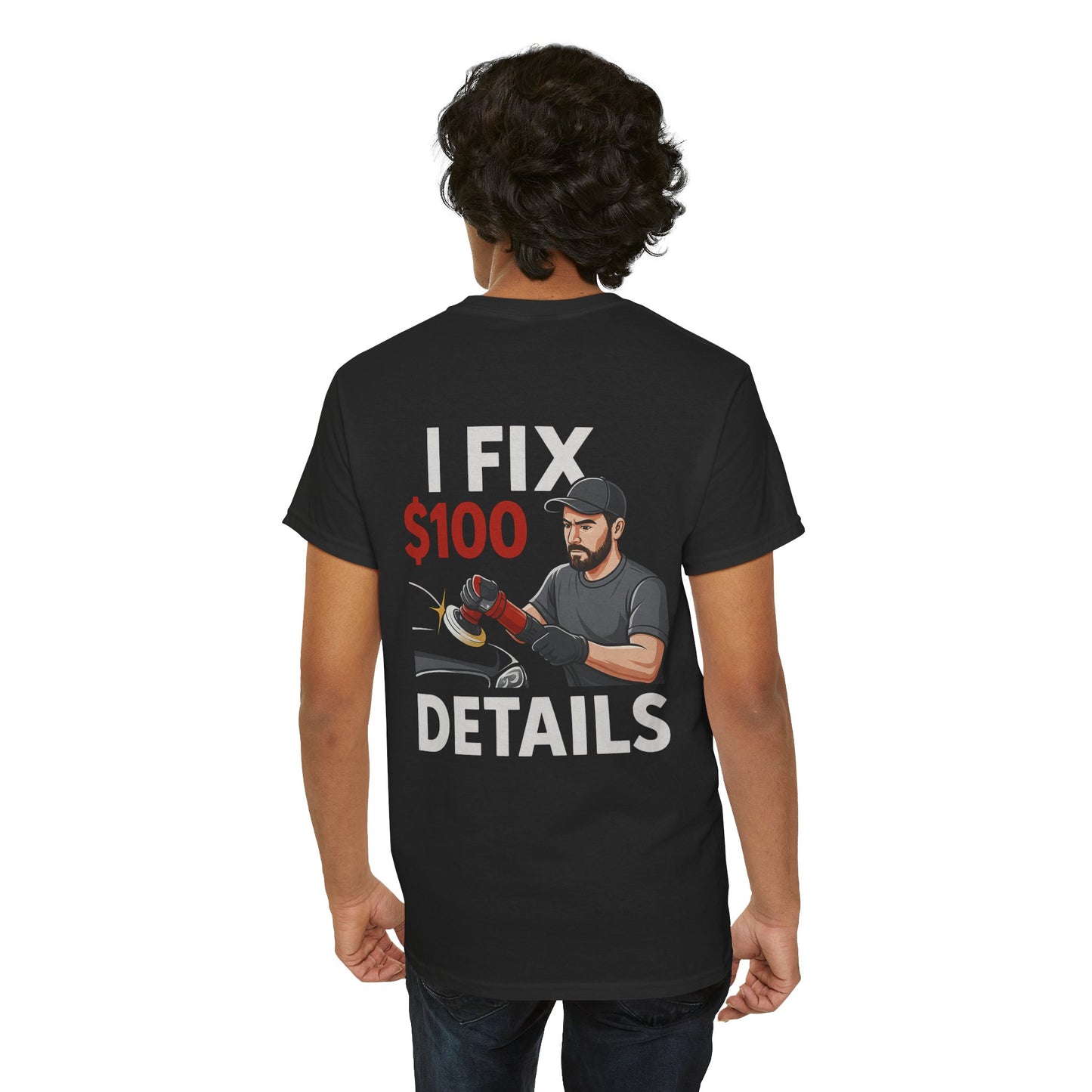I Fix $100 Details T-Shirt | Funny Car Detailing Shirt for Auto Detailers & Mechanics