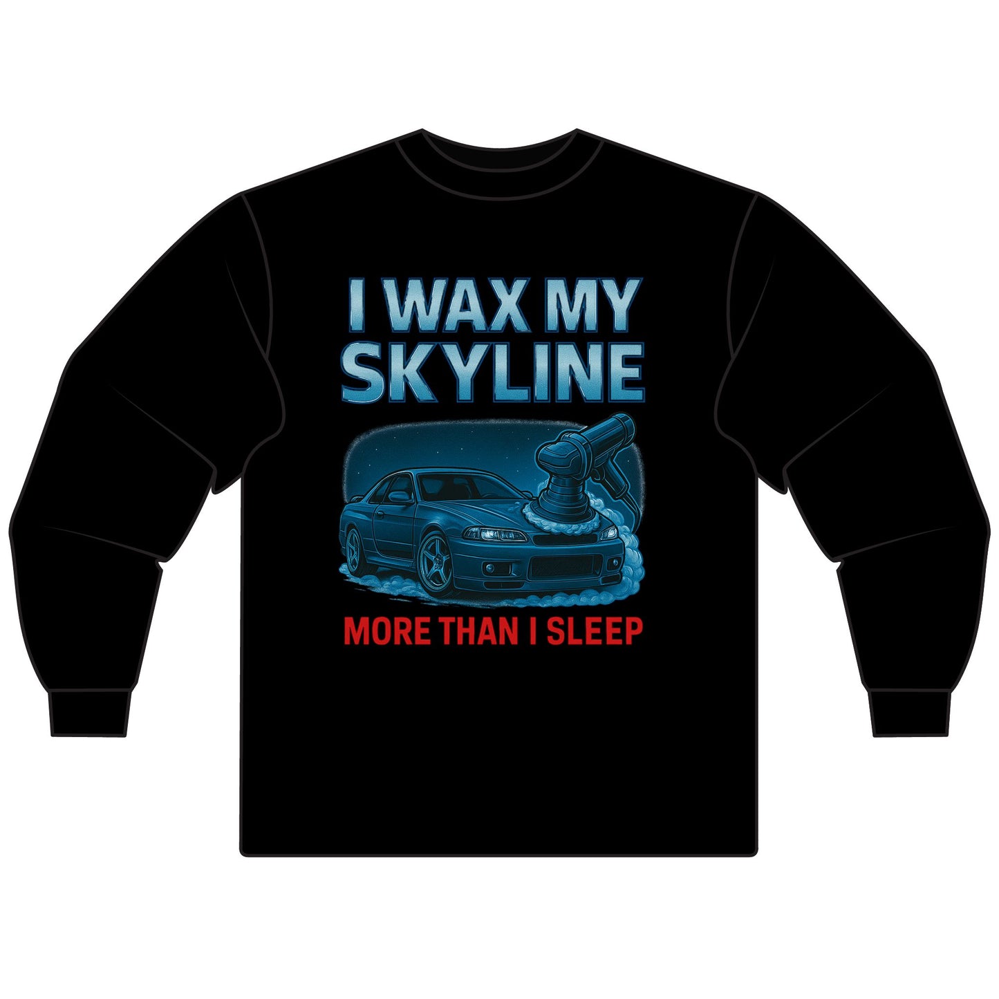 I Wax My Skyline More Than I Sleep | Funny JDM Detailing Shirt