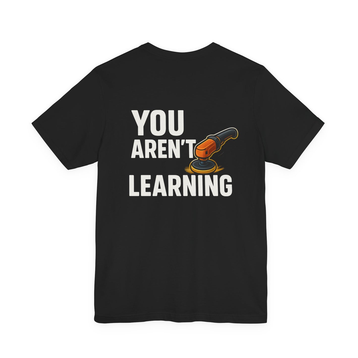 If You Aren’t Burning You Aren’t Learning T-Shirt – Funny Auto Detailer Gift for Car Guys, Buffer Polishing Crew Tee, Mechanic Work Shirt