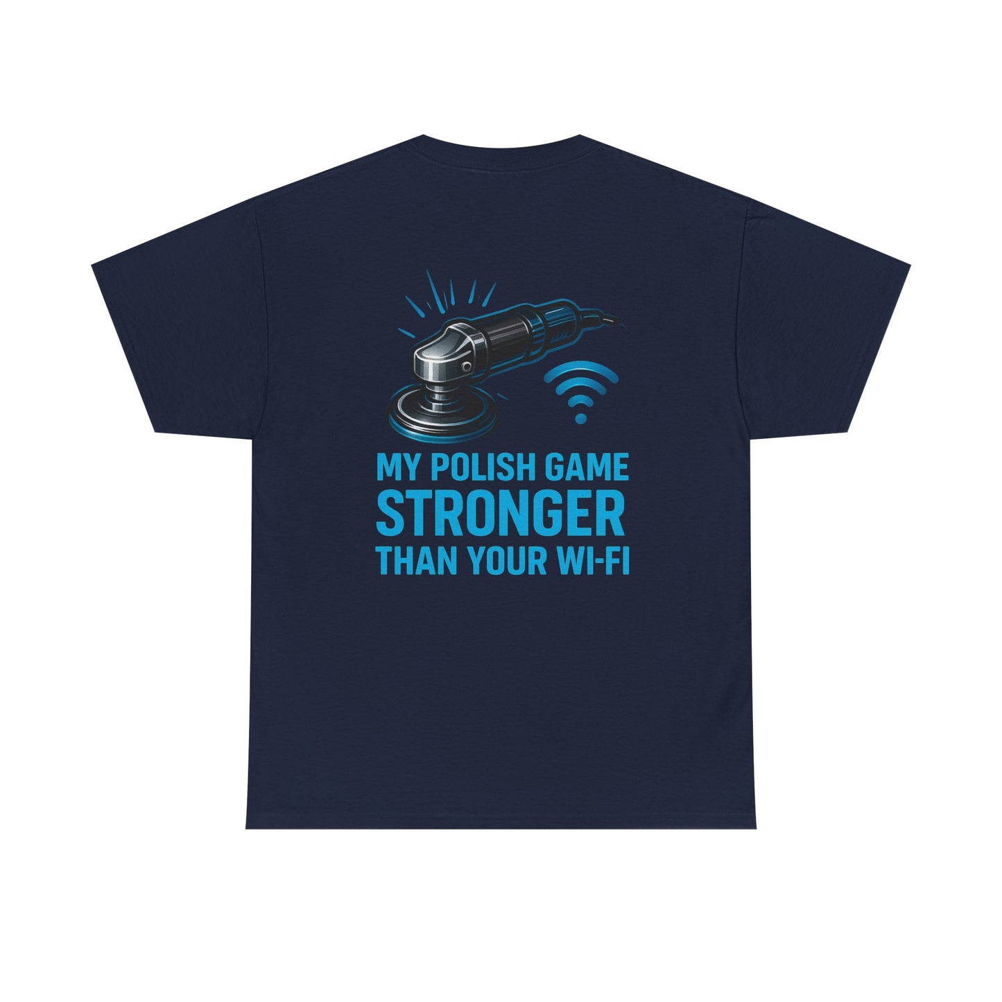 My Polish Game Stronger Than Your Wi-Fi | Funny Auto Detailer T-Shirt for Car Guys & Polishing Pros