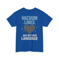Vacuum Lines Are My Love Language – Funny Auto Detailer T-Shirt