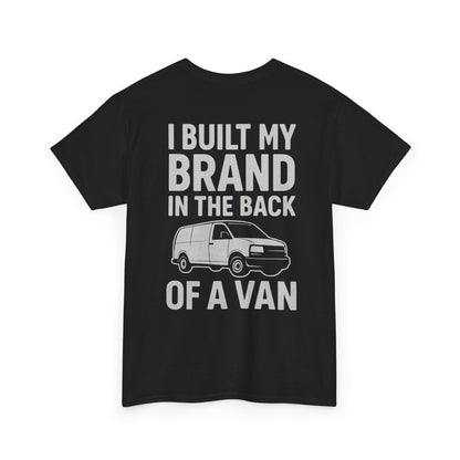 I Built My Brand in the Back of a Van T-Shirt | Mobile Hustler Edition