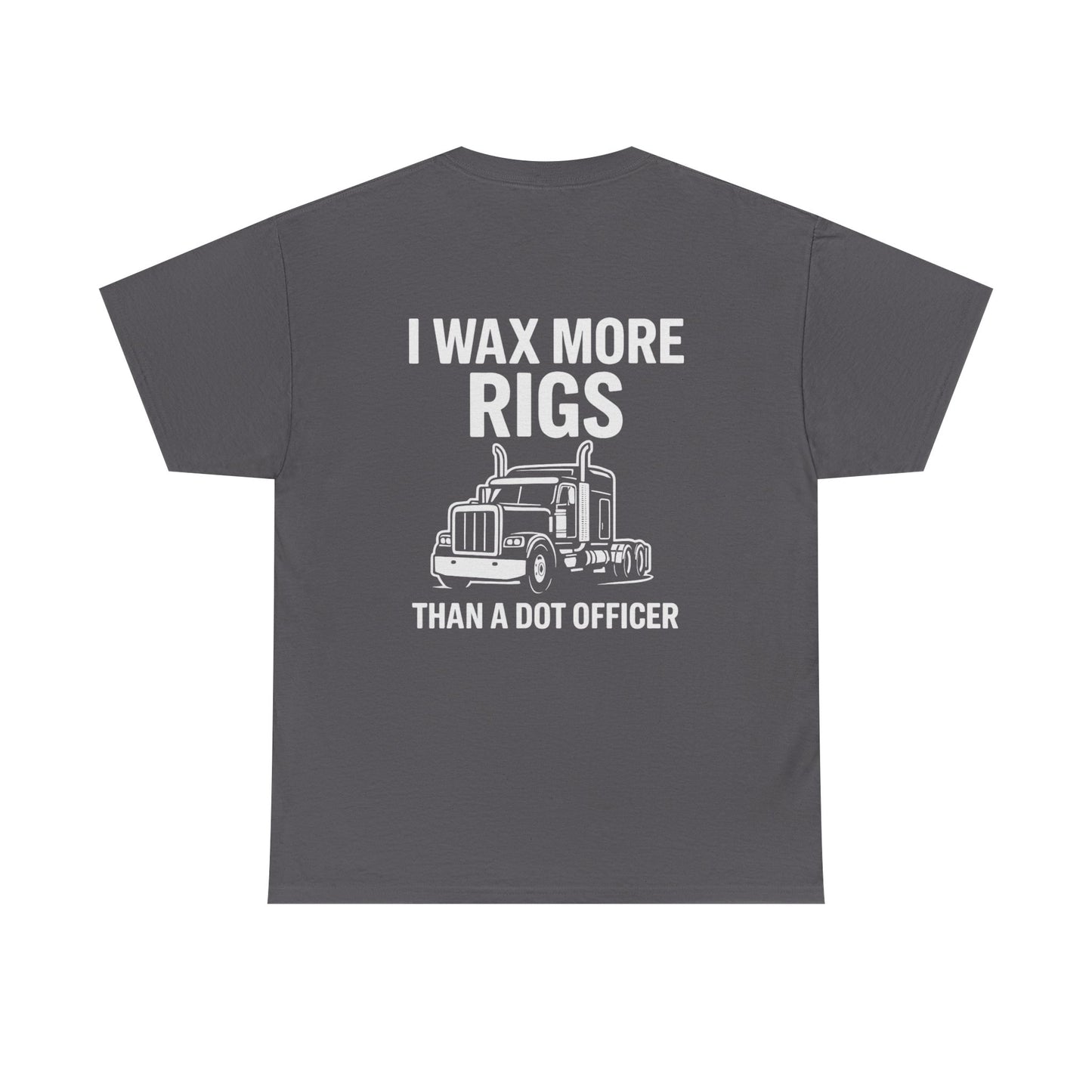 I Wax More Rigs Than a DOT Officer – Funny Trucker Tee