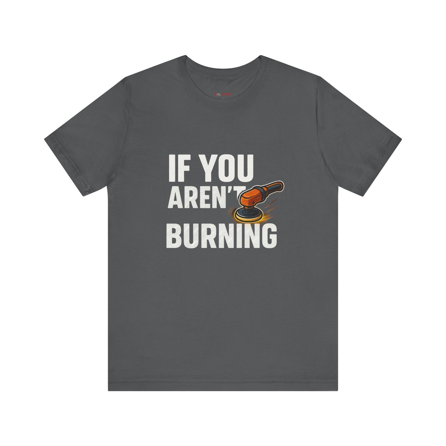 If You Aren’t Burning You Aren’t Learning T-Shirt – Funny Auto Detailer Gift for Car Guys, Buffer Polishing Crew Tee, Mechanic Work Shirt