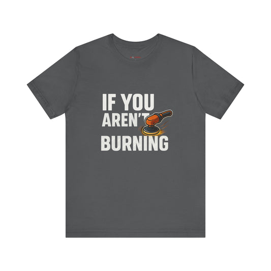 If You Aren’t Burning You Aren’t Learning T-Shirt – Funny Auto Detailer Gift for Car Guys, Buffer Polishing Crew Tee, Mechanic Work Shirt