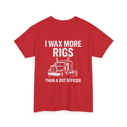 I Wax More Rigs Than a DOT Officer – Funny Trucker Tee