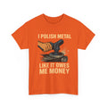 I Polish Metal Like It Owes Me Money Funny Metalworker T-Shirt – Grinder Operator Gift for Welders & Fabricators