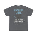 Vacuum Lines Are My Love Language – Funny Auto Detailer T-Shirt