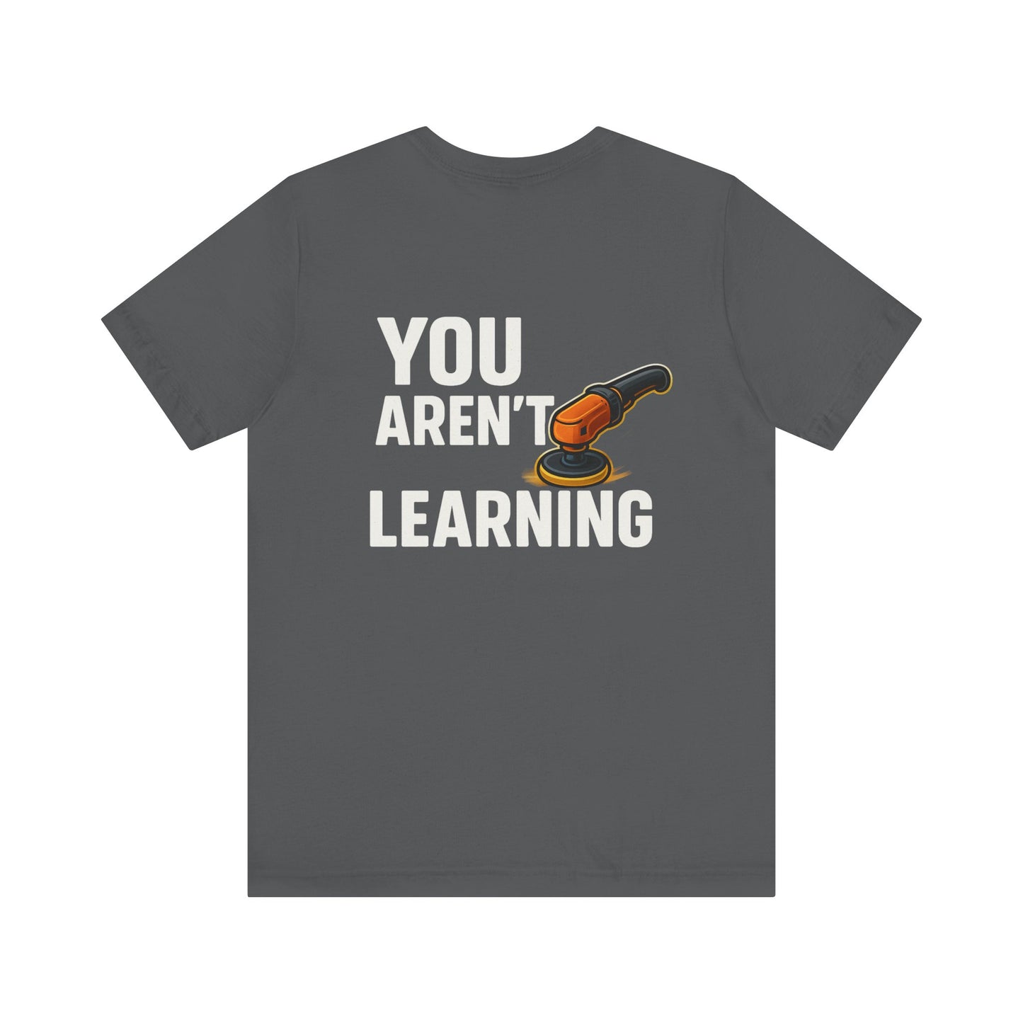 If You Aren’t Burning You Aren’t Learning T-Shirt – Funny Auto Detailer Gift for Car Guys, Buffer Polishing Crew Tee, Mechanic Work Shirt