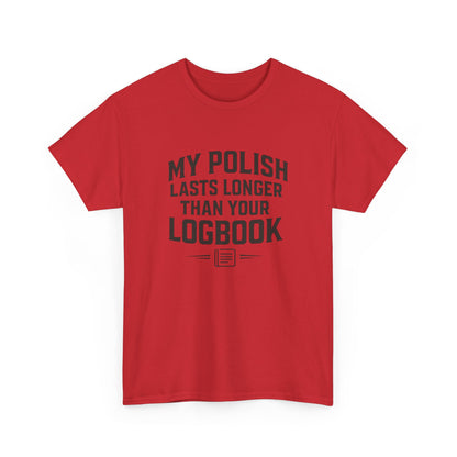 My Polish Lasts Longer Than Your Logbook | Funny Auto Detailing T-Shirt for Detailers & Truckers