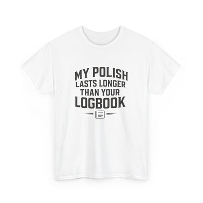 My Polish Lasts Longer Than Your Logbook | Funny Auto Detailing T-Shirt for Detailers & Truckers