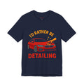 I’d Rather Be Detailing T-Shirt | Funny Car Detailing Shirt for Men & Women