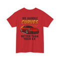 We Handle Curves Better Than Your Ex – Funny Car Enthusiast T-Shirt