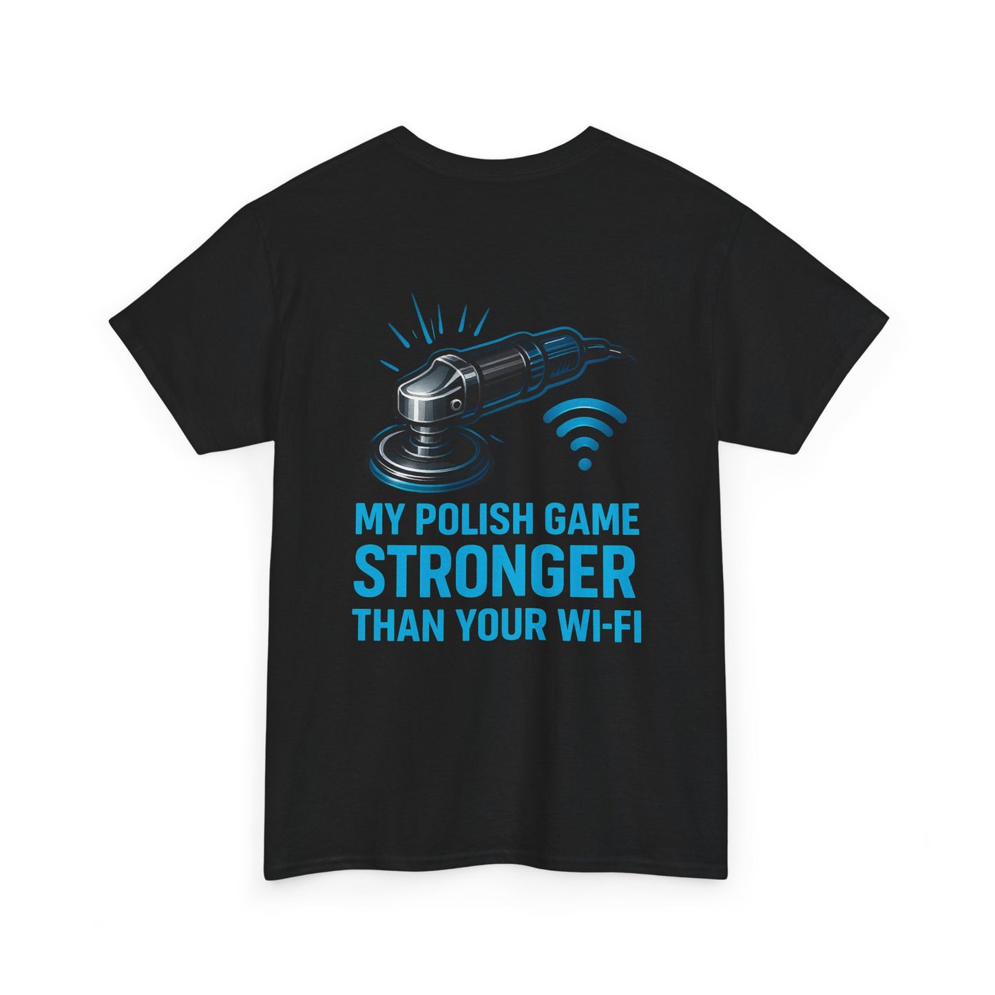 My Polish Game Stronger Than Your Wi-Fi | Funny Auto Detailer T-Shirt for Car Guys & Polishing Pros