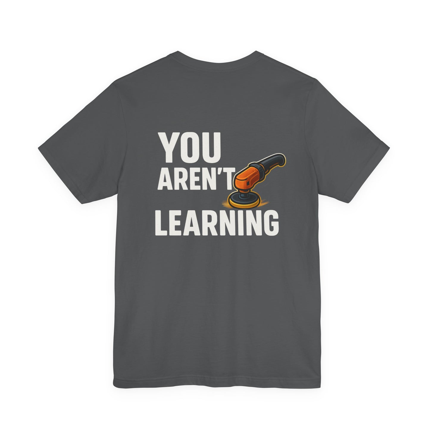 If You Aren’t Burning You Aren’t Learning T-Shirt – Funny Auto Detailer Gift for Car Guys, Buffer Polishing Crew Tee, Mechanic Work Shirt