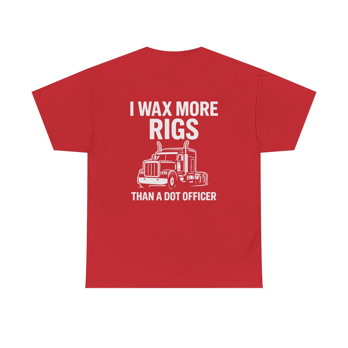 I Wax More Rigs Than a DOT Officer – Funny Trucker Tee