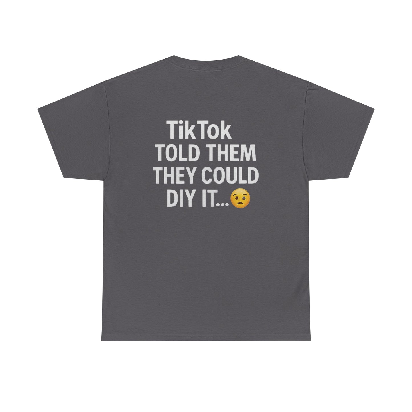 Funny TikTok DIY Fail Shirt | Sarcastic Meme Tee for Content Creators & Car Detailers