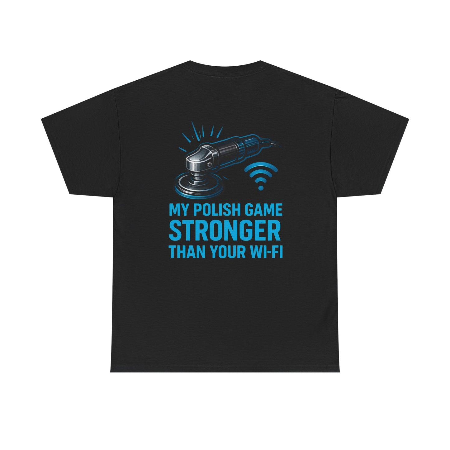 My Polish Game Stronger Than Your Wi-Fi | Funny Auto Detailer T-Shirt for Car Guys & Polishing Pros