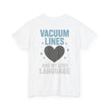 Vacuum Lines Are My Love Language – Funny Auto Detailer T-Shirt