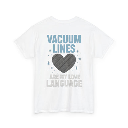 Vacuum Lines Are My Love Language – Funny Auto Detailer T-Shirt