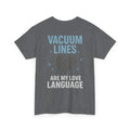 Vacuum Lines Are My Love Language – Funny Auto Detailer T-Shirt