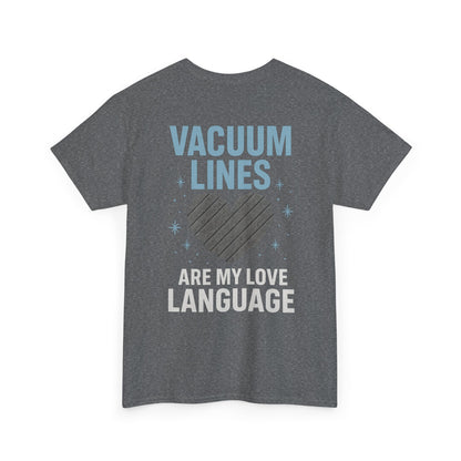 Vacuum Lines Are My Love Language – Funny Auto Detailer T-Shirt