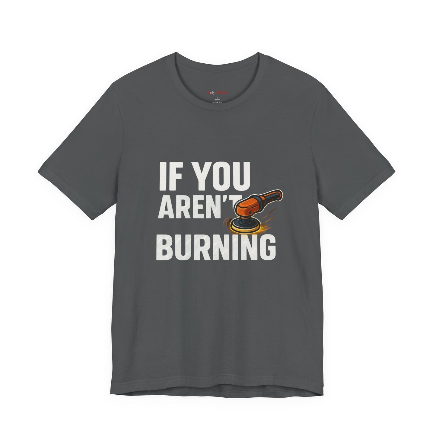 If You Aren’t Burning You Aren’t Learning T-Shirt – Funny Auto Detailer Gift for Car Guys, Buffer Polishing Crew Tee, Mechanic Work Shirt