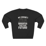 Funny Trucker Sweatshirt – My Chrome’s Brighter Than Your Future | Cool Semi Truck Driver Gift Tee | Diesel Mechanic Humor Shirt for Men