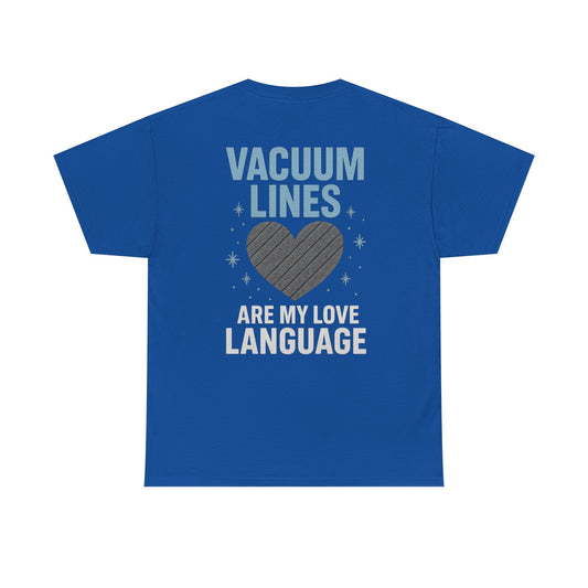 Vacuum Lines Are My Love Language – Funny Auto Detailer T-Shirt