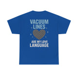 Vacuum Lines Are My Love Language – Funny Auto Detailer T-Shirt