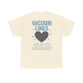 Vacuum Lines Are My Love Language – Funny Auto Detailer T-Shirt