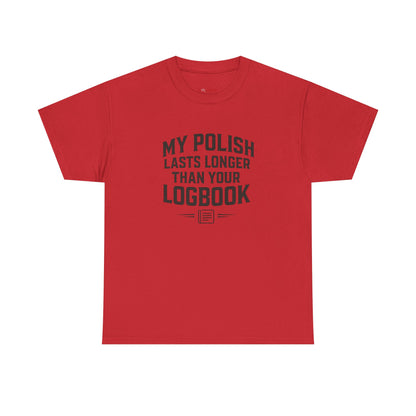 My Polish Lasts Longer Than Your Logbook | Funny Auto Detailing T-Shirt for Detailers & Truckers