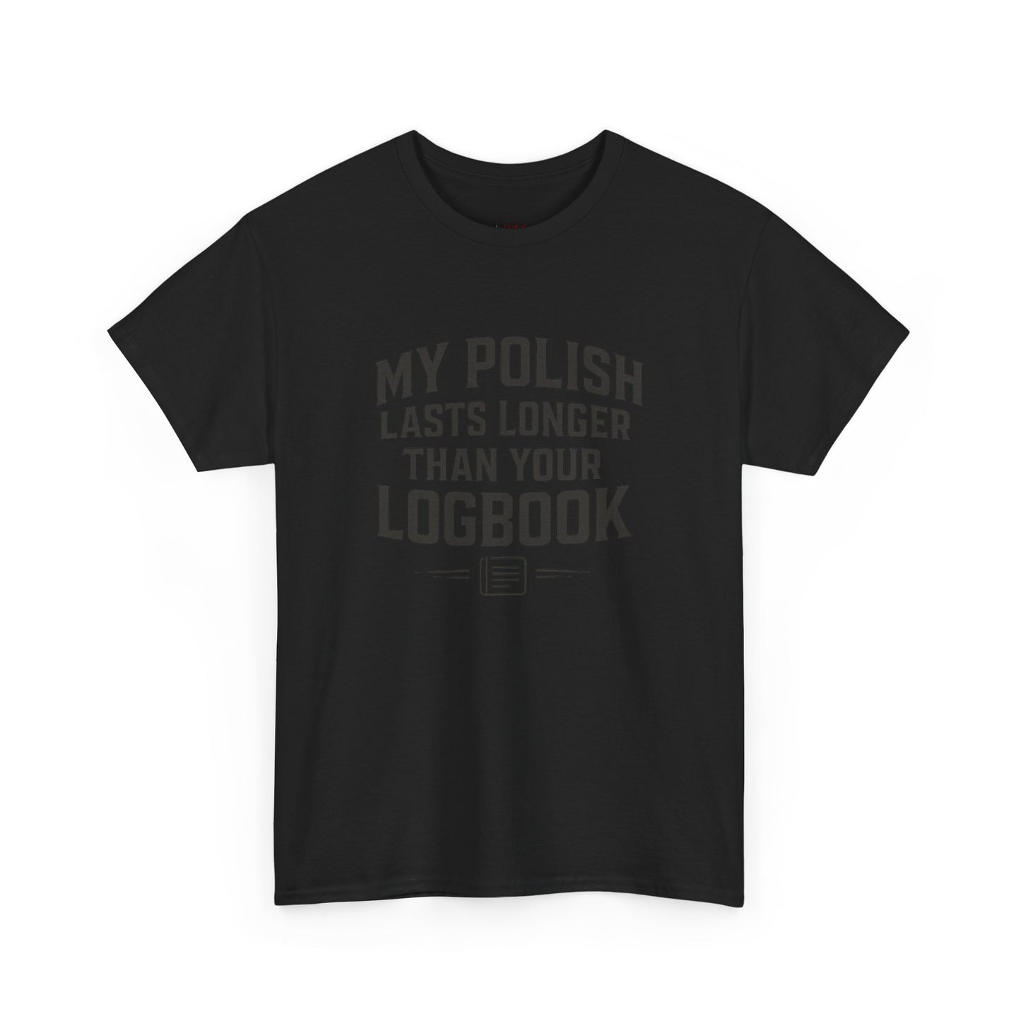 My Polish Lasts Longer Than Your Logbook | Funny Auto Detailing T-Shirt for Detailers & Truckers