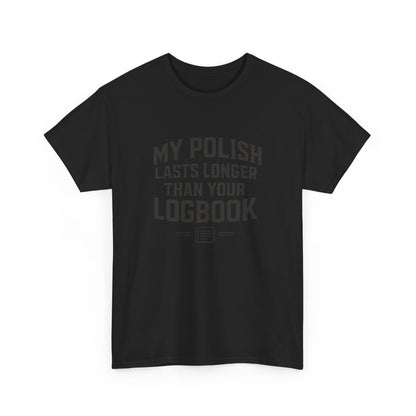 My Polish Lasts Longer Than Your Logbook | Funny Auto Detailing T-Shirt for Detailers & Truckers