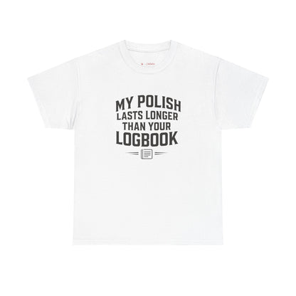 My Polish Lasts Longer Than Your Logbook | Funny Auto Detailing T-Shirt for Detailers & Truckers