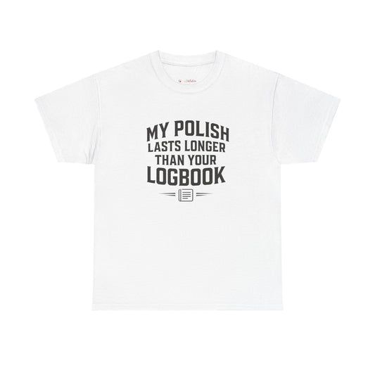 My Polish Lasts Longer Than Your Logbook | Funny Auto Detailing T-Shirt for Detailers & Truckers